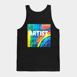 I'm an ARTIST your rules don't apply Tank Top